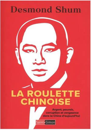 La roulette chinoise - Argent, pouvoir, corruption et vengeance dans la Chine d'aujourd'hui