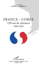 France-Corée : 130 ans de relations : 1886-2016