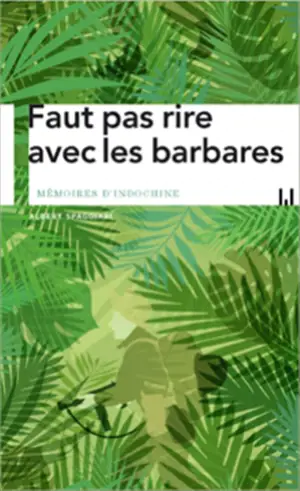 Faut pas rire avec les barbares : mémoires d'Indochine