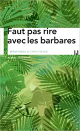 Faut pas rire avec les barbares : mémoires d'Indochine