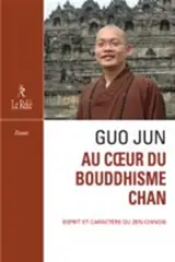 Au coeur du bouddhisme chan : esprit et caractère du zen chinois