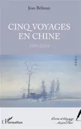 Cinq voyages en Chine : 1997-2004