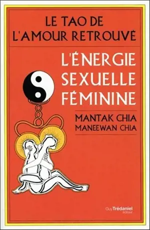 Le tao de l'amour retrouvé : l'énergie sexuelle féminine