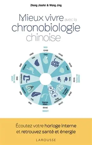 Mieux vivre avec la chronobiologie chinoise : écoutez votre horloge interne et retrouvez santé et énergie