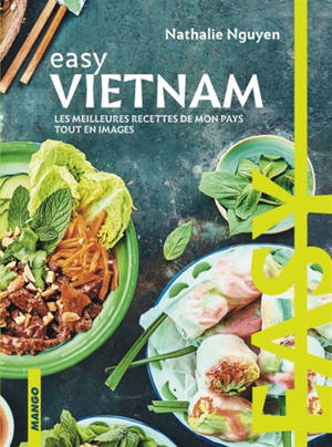 Easy Vietnam : les meilleures recettes de mon pays tout en images