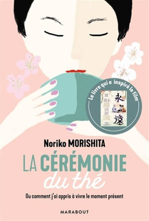 La cérémonie du thé : Ou comment j'ai appris à vivre le moment présent