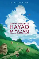 L'oeuvre de Hayao Miyazaki : le maître de l'animation japonaise