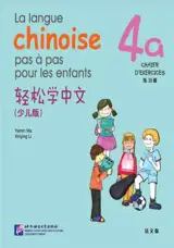 La langue chinoise pas à pas pour les enfants : Cahier d'exercices 4a | 轻松学中文（少儿版）练习册 4a (法文版）