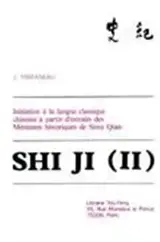 Shi Ji : initiation à la langue classique chinoise à partir d'extraits des Mémoires historiques de Sima Qian. Vol. 2