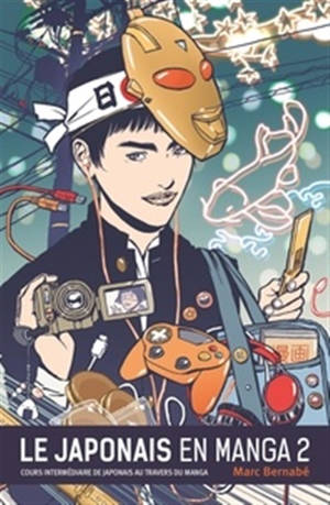 Le japonais en manga 2 : Cours intermédiaire de japonais au travers du manga