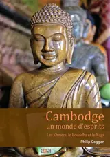 Cambodge, un monde d'esprits : les Khmers, le Bouddha et le Naga