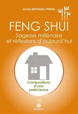 Feng shui : sagesse millénaire et réflexions d'aujourd'hui : compositions d'une praticienne