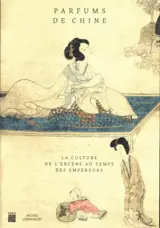 Parfums de Chine : la culture de l'encens au temps des empereurs
