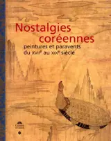 Nostalgies coréennes : collection Lee U-Fan, peintures et paravents, XVIIe-XIXe siècles : exposition, Paris, Musée Guimet, 15 oct. 2001-15 janv. 2002