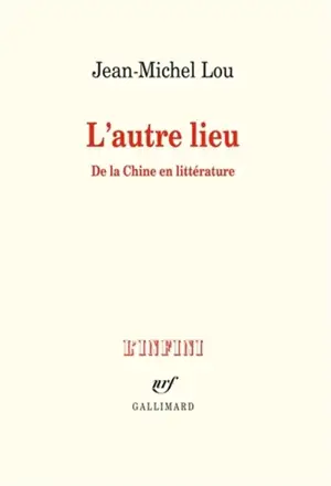 L'autre lieu : de la Chine en littérature