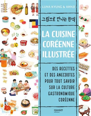 La cuisine coréenne illustrée : des recettes et des anecdotes pour tout savoir sur la culture gastronomique coréenne