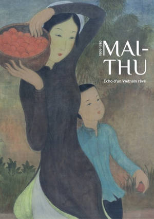 Maï-Thu, 1906-1980 - Echo d'un Vietnamien rêvé