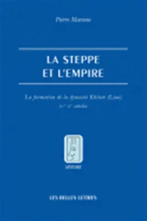 La steppe et l'Empire : la formation de la dynastie Khitan (Liao), IVe-Xe siècle