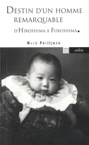 Destin d'un homme remarquable - Le docteur Hida d'Hiroshima à Fukushima