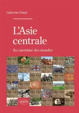 L'Asie centrale : au carrefour des mondes