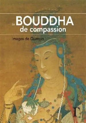 Le Bouddha de compassion : images de Guanyin