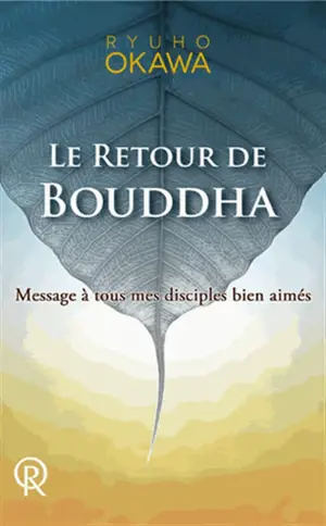 Le retour de Bouddha : message à tous mes disciples bien-aimés