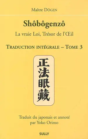 Shôbôgenzô : la vraie loi, trésor de l'oeil : traduction intégrale. Vol. 3