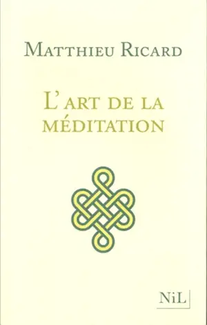 L'art de la méditation : pourquoi méditer ? Sur quoi ? Comment ?