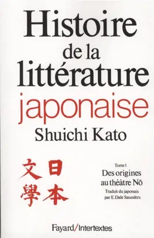 Histoire de la littérature japonaise. Vol. 1. Des origines au théâtre nô