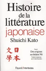 Histoire de la littérature japonaise. Vol. 1. Des origines au théâtre nô