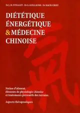 Diététique énergétique et médecine chinoise : notion d'aliment, éléments de physiologie chinoise et traitements preventifs des terrains