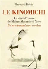 Le kinomichi, le chef-d'oeuvre de maître Masamichi Noro : un art martial sans combat