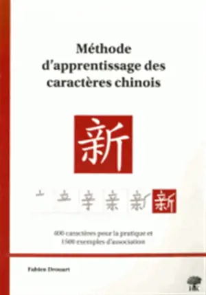 Méhode d'apprentissage des caractères chinois : 400 caractères pour la pratique et 1.500 exemples d'association