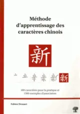 Méhode d'apprentissage des caractères chinois : 400 caractères pour la pratique et 1.500 exemples d'association