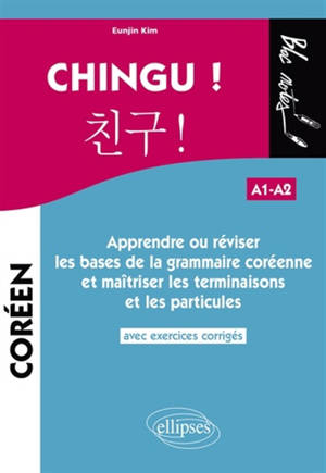 Chingu ! A1-A2 : Apprendre ou réviser les bases de la grammaire coréenne et maîtriser les terminaisons et les particules
