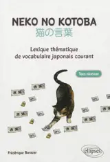 Neko no kotoba : lexique thématique de vocabulaire japonais courant : tous niveaux