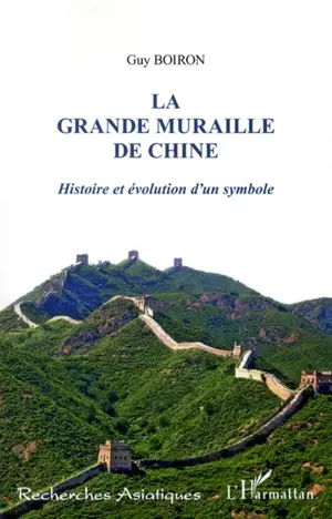 La grande muraille de Chine : histoire et évolution d'un symbole