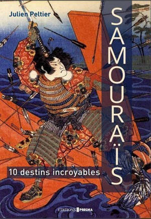 Samouraïs - 10 destins incroyables