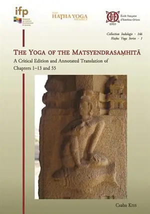 HATHA YOGA SERIES - T146 - THE YOGA OF THE MATSYENDRASAMHITA - A CRITICAL EDITION AND ANNOTATED TRAN