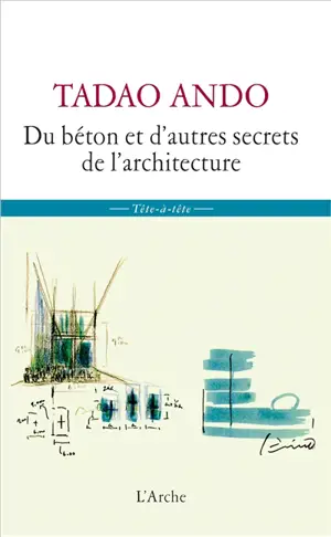 Du béton et d'autres secrets de l'architecture : sept entretiens de Michael Auping avec Tadao Ando lors de la contruction du musée d'art moderne de Fort Worth