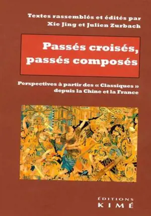Passés croisés, passés composés : perspectives à partir des classiques depuis la Chine et la France