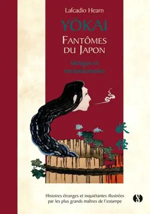 Yôkaï : fantômes du Japon : histoires étranges et inquiétantes illustrées par les plus grands maîtres de l'estampe. Vol. 2. Vertiges et enchantements