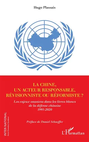 La Chine, un acteur responsable, révisionniste ou réformiste ? : les enjeux onusiens dans les livres blancs de la défense chinoise : 1995-2020