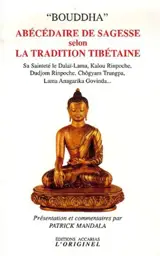 Bouddha : abécédaire de sagesse selon la tradition tibétaine : de Milarepa au Dalaï-Lama, à Kalou Rinpoché, Dudjom Rinpoché, Chögyam Trungpa Rinpoché, Lama Anagarika Govinda...