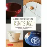 A Beginner's Guide to Kintsugi (Anglais)