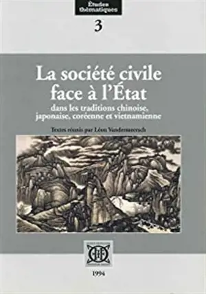 La société civile face à l'Etat : dans les traditions chinoise, japonaise, coréenne et vietnamienne : actes du colloque américano-européen, Paris, Palais du Luxembourg, 29-31 mai 1991