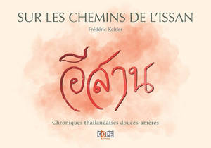 Sur les chemins de l'Issan - Chroniques thaïlandaises douces-amères