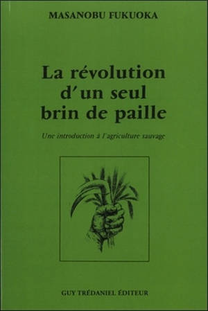 La révolution d'un seul brin de paille : Une introduction à l'agriculture sauvage