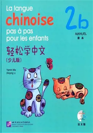 La langue chinoise pas à pas pour les enfants : Manuel 2b | 轻松学中文: 課本 2b (少儿版) (法文版)