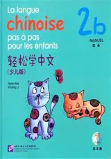 La langue chinoise pas à pas pour les enfants : Manuel 2b | 轻松学中文: 課本 2b (少儿版) (法文版)